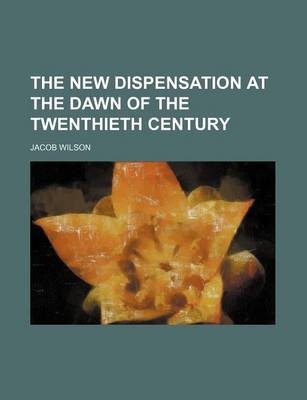 Book cover for The New Dispensation at the Dawn of the Twenthieth Century