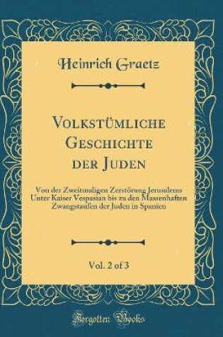 Cover of Volkstümliche Geschichte Der Juden, Vol. 2 of 3