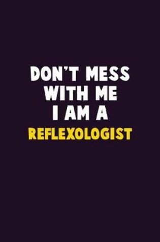 Cover of Don't Mess With Me, I Am A Reflexologist