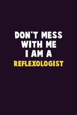 Book cover for Don't Mess With Me, I Am A Reflexologist