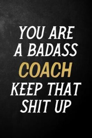 Cover of You Are A Badass Coach Keep That Shit Up