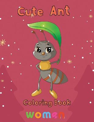 Book cover for Cute Ant Coloring Book Women