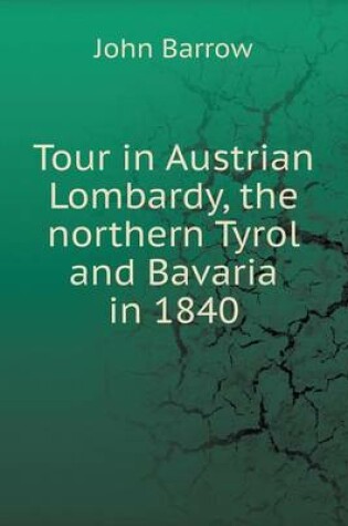 Cover of Tour in Austrian Lombardy, the northern Tyrol and Bavaria in 1840