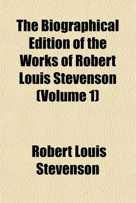 Book cover for The Biographical Edition of the Works of Robert Louis Stevenson (Volume 1)