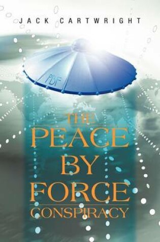Cover of The Peace by Force Conspiracy