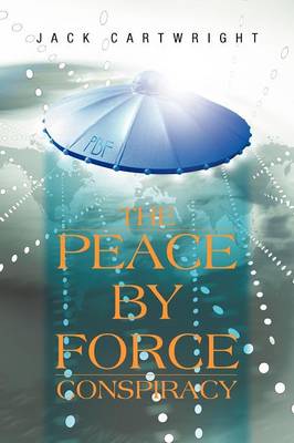 Book cover for The Peace by Force Conspiracy