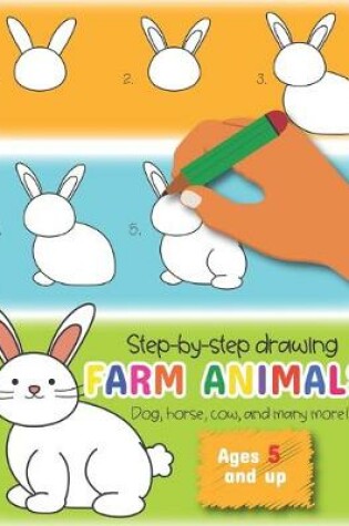 Cover of Step-by-Step drawing Farm Animals Dog, Horse, cow, and many more Ages 5 and up