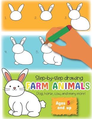 Book cover for Step-by-Step drawing Farm Animals Dog, Horse, cow, and many more Ages 5 and up