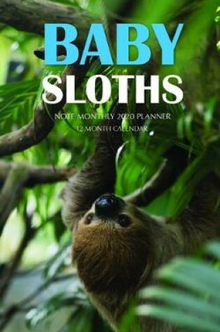 Cover of Baby Sloths Note Monthly 2020 Planner 12 Month Calendar