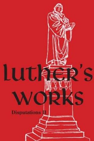 Cover of Luther's Works, Volume 73 (Disputations II)