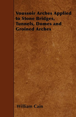 Book cover for Voussoir Arches Applied to Stone Bridges, Tunnels, Domes and Groined Arches