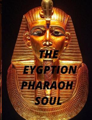 Book cover for The Eygption Pharaoh Soul