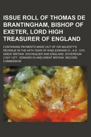 Cover of Issue Roll of Thomas de Brantingham, Bishop of Exeter, Lord High Treasurer of England; Containing Payments Made Out of His Majesty's Revenue in the 44th Year of King Edward III., A.D. 1370