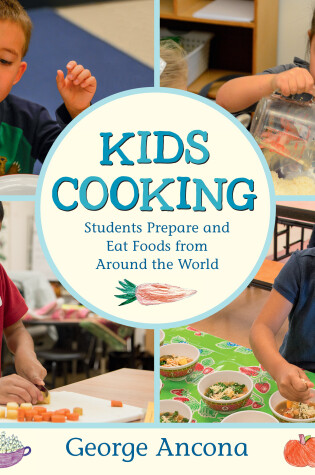 Cover of Kids Cooking: Students Prepare and Eat Foods from Around the World