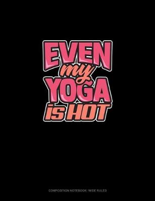Cover of Even My Yoga Is Hot