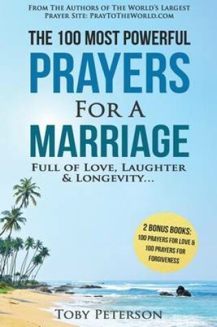 Cover of Prayer the 100 Most Powerful Prayers for a Marriage Full of Love, Laughter & Longevity - 2 Amazing Bonus Books to Pray for Love & Forgiveness