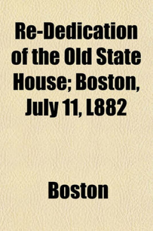 Cover of Re-Dedication of the Old State House; Boston, July 11, L882