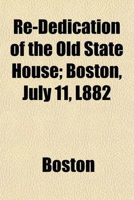 Book cover for Re-Dedication of the Old State House; Boston, July 11, L882