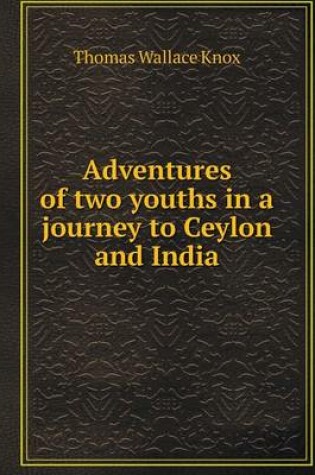 Cover of Adventures of two youths in a journey to Ceylon and India