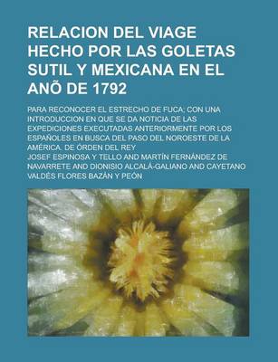 Book cover for Relacion del Viage Hecho Por Las Goletas Sutil y Mexicana En El Ano de 1792; Para Reconocer El Estrecho de Fuca; Con Una Introduccion En Que Se Da Noticia de Las Expediciones Executadas Anteriormente Por Los Espanoles En Busca del Paso