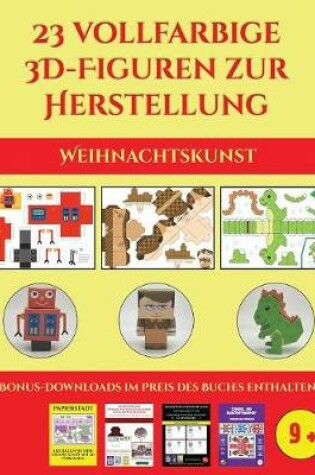 Cover of Weihnachtskunst (23 vollfarbige 3D-Figuren zur Herstellung mit Papier)