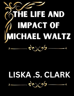 Book cover for The Life and Impact of Michael Waltz