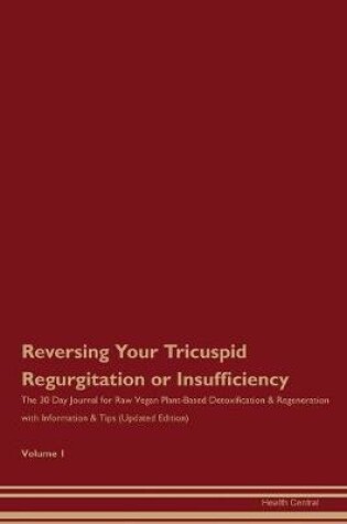 Cover of Reversing Your Tricuspid Regurgitation or Insufficiency