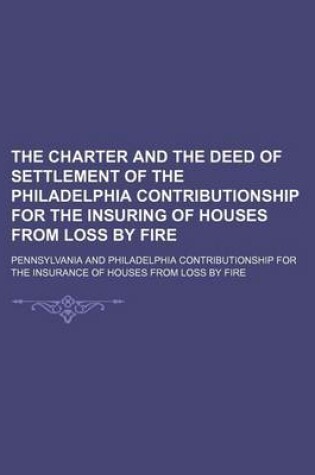 Cover of The Charter and the Deed of Settlement of the Philadelphia Contributionship for the Insuring of Houses from Loss by Fire