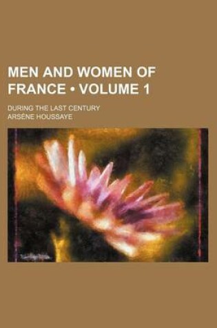 Cover of Men and Women of France (Volume 1); During the Last Century