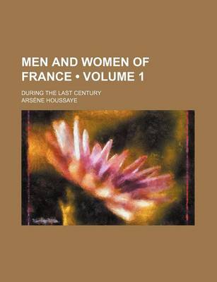 Book cover for Men and Women of France (Volume 1); During the Last Century