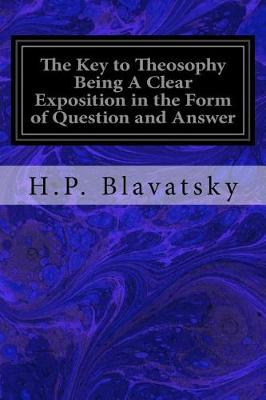 Book cover for The Key to Theosophy Being A Clear Exposition in the Form of Question and Answer