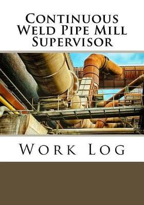 Cover of Continuous Weld Pipe Mill Supervisor Work Log