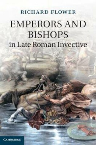 Cover of Emperors and Bishops in Late Roman Invective