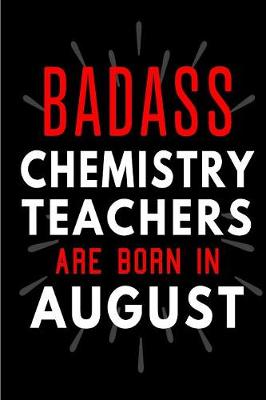 Book cover for Badass Chemistry Teachers Are Born In August