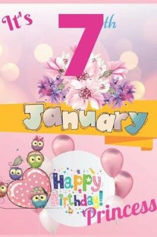 Cover of It's 7th January Happy Birthday Princess Notebook Journal