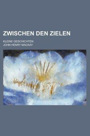 Cover of Zwischen Den Zielen; Kleine Geschichten