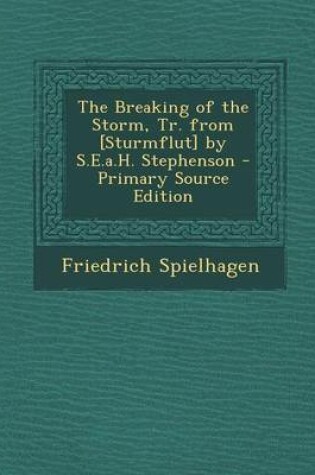 Cover of The Breaking of the Storm, Tr. from [Sturmflut] by S.E.A.H. Stephenson - Primary Source Edition