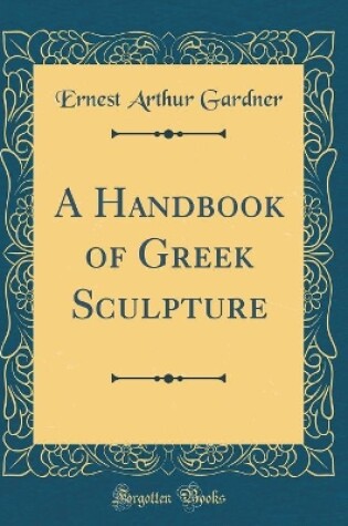 Cover of A Handbook of Greek Sculpture (Classic Reprint)