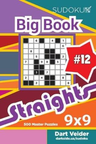 Cover of Sudoku Big Book Straights - 500 Master Puzzles 9x9 (Volume 12)