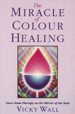Cover of The Miracle of Colour Healing