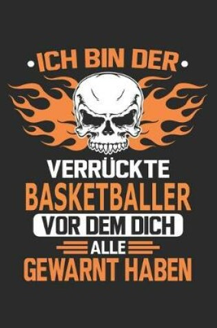 Cover of Ich bin der verruckte Basketballer vor dem dich alle gewarnt haben