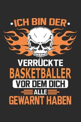 Book cover for Ich bin der verruckte Basketballer vor dem dich alle gewarnt haben