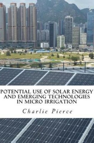 Cover of Potential Use of Solar Energy and Emerging Technologies in Micro Irrigation