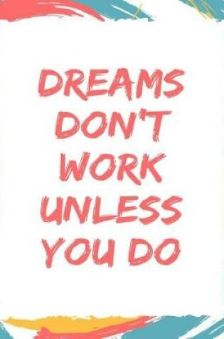 Cover of Dreams Don't Work Unless You Do.