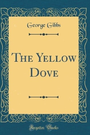 Cover of The Yellow Dove (Classic Reprint)