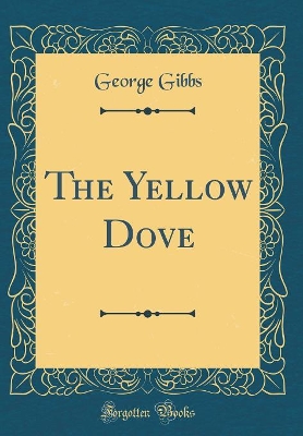 Book cover for The Yellow Dove (Classic Reprint)