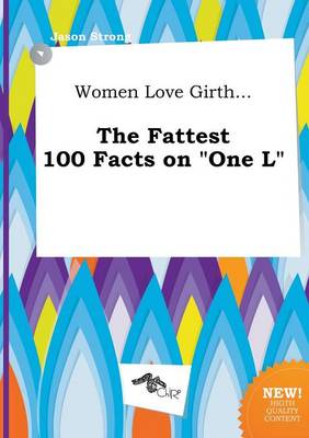 Book cover for Women Love Girth... the Fattest 100 Facts on One L