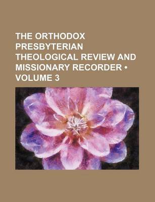 Book cover for The Orthodox Presbyterian Theological Review and Missionary Recorder (Volume 3)