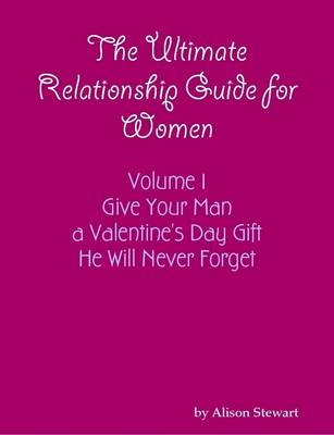 Book cover for The Ultimate Relationship Guide for Women Give Your Man a Valentine's Day Gift He Will Never Forget