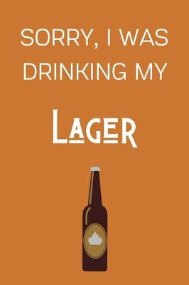 Book cover for Sorry I Was Drinking My Lager